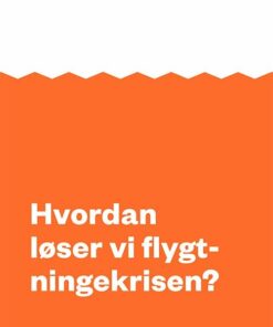 Hvordan Løser Vi Flygtningekrisen? - Thomas Gammeltoft-hansen - Bog