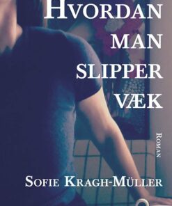 Hvordan Man Slipper Væk - Sofie Kragh-müller - Bog