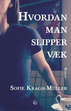 Hvordan Man Slipper Væk - Sofie Kragh-müller - Bog