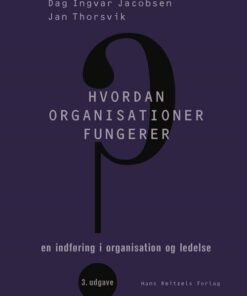 Hvordan Organisationer Fungerer - Dag Ingvar Jacobsen - Bog