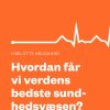 Hvordan får vi verdens bedste sundhedsvæsen? (E-bog)
