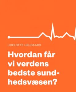 Hvordan får vi verdens bedste sundhedsvæsen? (E-bog)