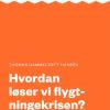 Hvordan løser vi flygtningekrisen (E-bog)