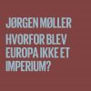 Hvorfor Blev Europa Ikke Et Imperium? - Jørgen Møller - Bog