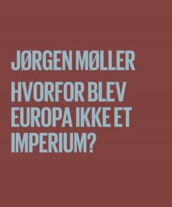 Hvorfor Blev Europa Ikke Et Imperium? - Jørgen Møller - Bog
