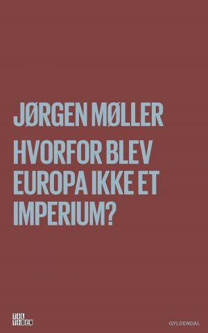 Hvorfor Blev Europa Ikke Et Imperium? - Jørgen Møller - Bog