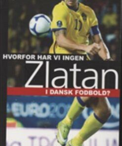 Hvorfor Har Vi Ingen Zlatan I Dansk Fodbold? - Martin Treumer Gregersen - Bog