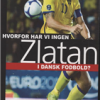Hvorfor har vi ingen Zlatan i dansk fodbold? (Bog)