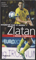 Hvorfor har vi ingen Zlatan i dansk fodbold? (Bog)