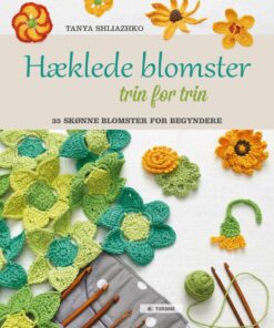 Hæklede Blomster Trin For Trin - Tanya Shliazhko - Bog