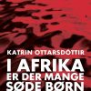 I Afrika Er Der Mange Søde Børn - Katrin Ottarsdóttir - Bog