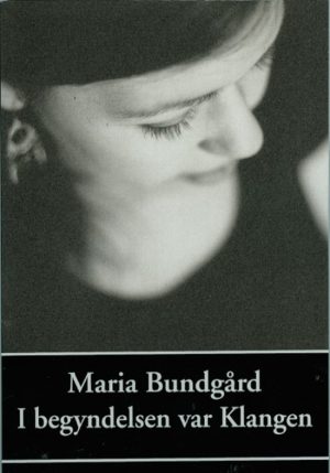 I Begyndelsen Var Klangen - Maria Bundgård - Bog