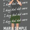 I Dag Skal Det Være - Maria Semple - Bog