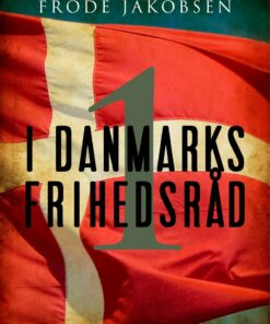 I Danmarks Frihedsråd I - Frode Jakobsen - Bog