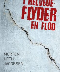 I Helvede Flyder En Flod - Morten Leth Jacobsen - Bog