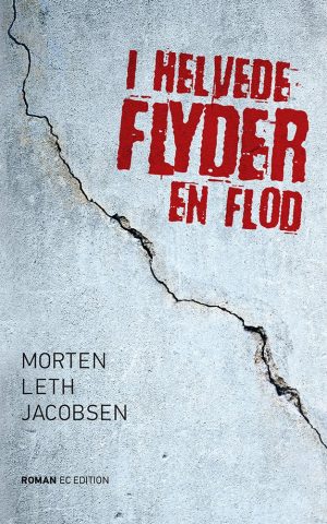 I Helvede Flyder En Flod - Morten Leth Jacobsen - Bog