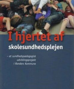 I Hjertet Af Skolesundhedsplejen - Diverse - Bog