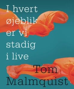 I Hvert øjeblik Er Vi Stadig I Live - Tom Malmquist - Bog