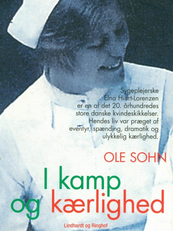 I Kamp Og Kærlighed: Elna Hiort-lorenzens Dramatiske Liv - Ole Sohn - Bog