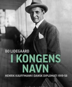 I Kongens Navn - Henrik Kauffmann i dansk diplomati 1919-58 (E-bog)