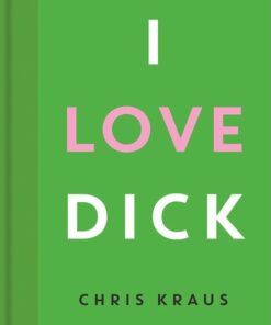 I Love Dick - Chris Kraus - Bog