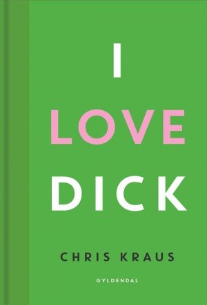 I Love Dick - Chris Kraus - Bog