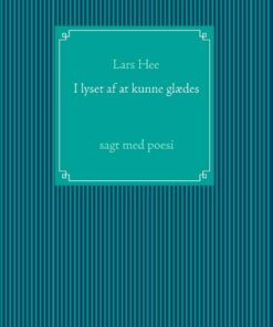 I Lyset Af At Kunne Glædes - Lars Hee - Bog