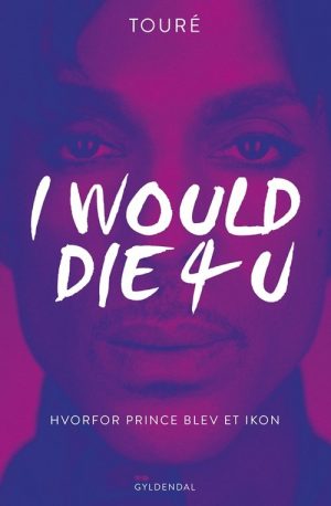 I Would Die 4 U - Biografi Om Prince - Touré - Bog