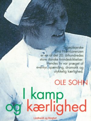 I kamp og kærlighed: Elna Hiort-Lorenzens dramatiske liv (E-bog)
