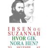 Ibsen Og Suzannah & Hvor Gik Nora Hen? - Ernst Bruun Olsen - Bog