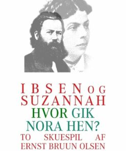 Ibsen Og Suzannah & Hvor Gik Nora Hen? - Ernst Bruun Olsen - Bog