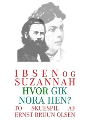 Ibsen Og Suzannah & Hvor Gik Nora Hen? - Ernst Bruun Olsen - Bog