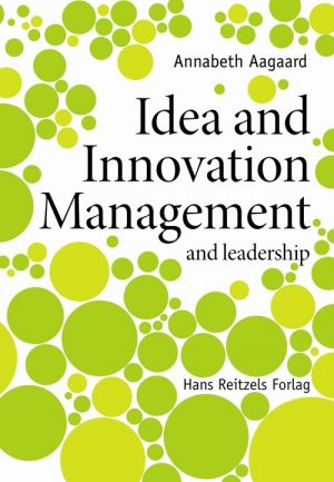 Idea And Innovation Management - Annabeth Aagaard - Bog