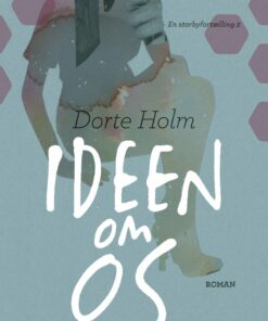 Ideen Om Os - Dorte Holm - Bog