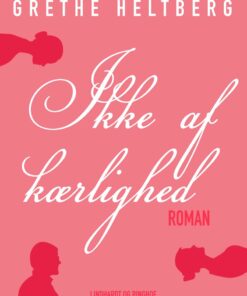 Ikke Af Kærlighed - Grethe Heltberg - Bog