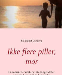 Ikke Flere Piller, Mor - Pia Brandt Danborg - Bog