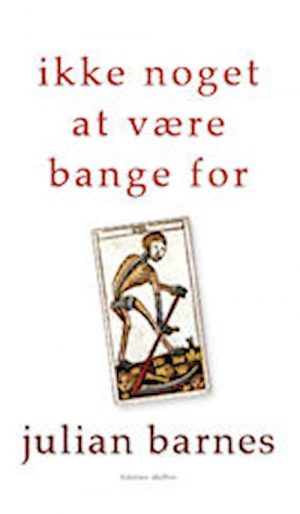 Ikke Noget At Være Bange For - Julian Barnes - Bog