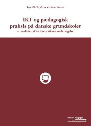 Ikt Og Pædagogisk Praksis På Danske Grundskoler - Inge M. Bryderup - Bog