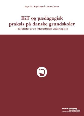 Ikt Og Pædagogisk Praksis På Danske Grundskoler - Inge M. Bryderup ...