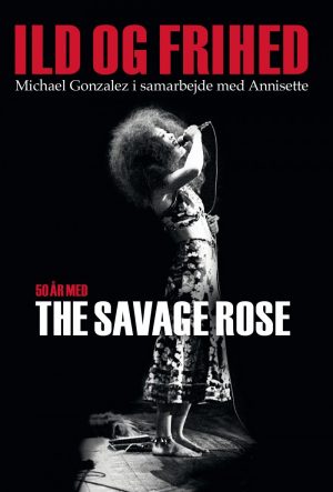 Ild Og Frihed - 50 år Med The Savage Rose - Michael Gonzalez - Bog