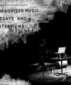 Improvised Music - Essays And Interviews - Jakob Thorkild Overgaard - Bog