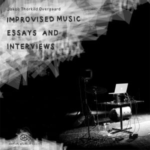 Improvised Music - Essays And Interviews - Jakob Thorkild Overgaard - Bog