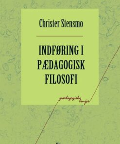 Indføring I Pædagogisk Filosofi - Christer Stensmo - Bog