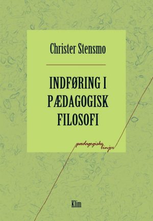 Indføring I Pædagogisk Filosofi - Christer Stensmo - Bog