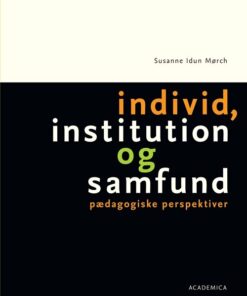 Individ, Institution Og Samfund - Susanne Idun Mørch - Bog