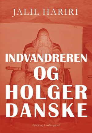 Indvandreren Og Holger Danske - Jalil Hariri - Bog