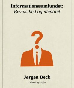 Informationssamfundet: Bevidsthed Og Identitet - Jørgen Beck - Bog