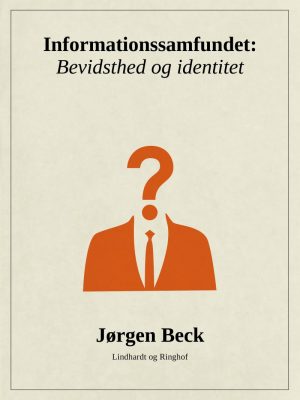 Informationssamfundet: Bevidsthed Og Identitet - Jørgen Beck - Bog