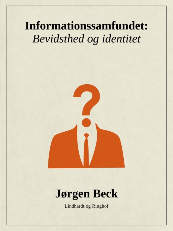 Informationssamfundet: Bevidsthed Og Identitet - Jørgen Beck - Bog