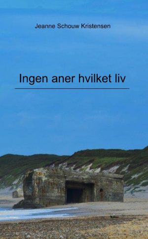 Ingen Aner Hvilket Liv - Jeanne Schouw Kristensen - Bog